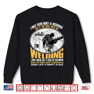 Sweatshirt DonT Mess With Me While IM Welding Shirt