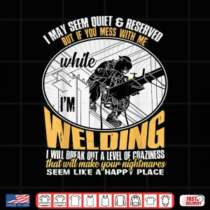 Design DonT Mess With Me While IM Welding Shirt