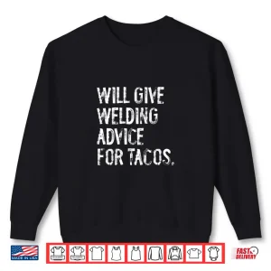 Sweatshirt Will Give Advice For Tacos Welding Shirt