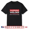 With An Attitude Ironworker Welding Weld Warning Shirt