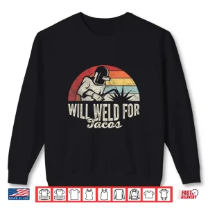 Sweatshirt Will Weld For Tacos Welder Retro Vintage Shirt