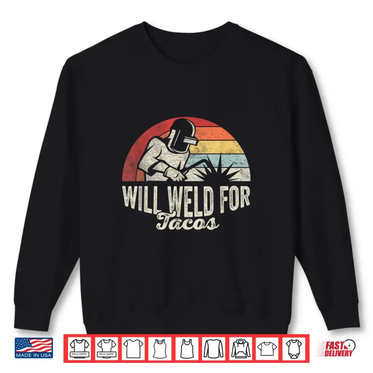 Will Weld For Tacos Welder Retro Vintage Shirt 2 Sweatshirt Will Weld For Tacos Welder Retro Vintage Shirt