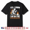 Yes I Know I Am On Fire Welder Welding Shirt
