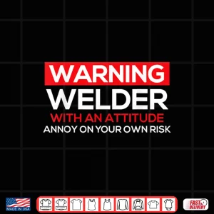 With An Attitude Ironworker Welding Weld Warning Shirt 3 Design With An Attitude Ironworker Welding Weld Warning Shirt