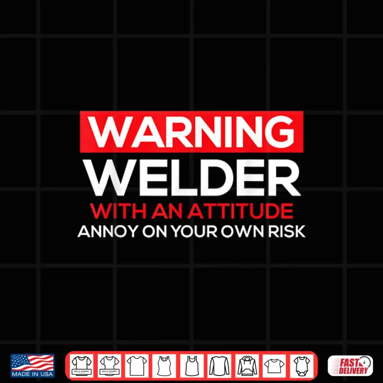 Design With An Attitude Ironworker Welding Weld Warning Shirt