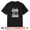 All Good In The Hood Pun Welding Welder Shirt