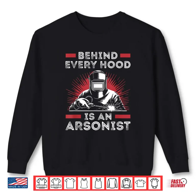 Sweatshirt Behind Every Hood Welder Welding Shirt