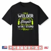 I Can’T Fix It Welder Welding Shirt