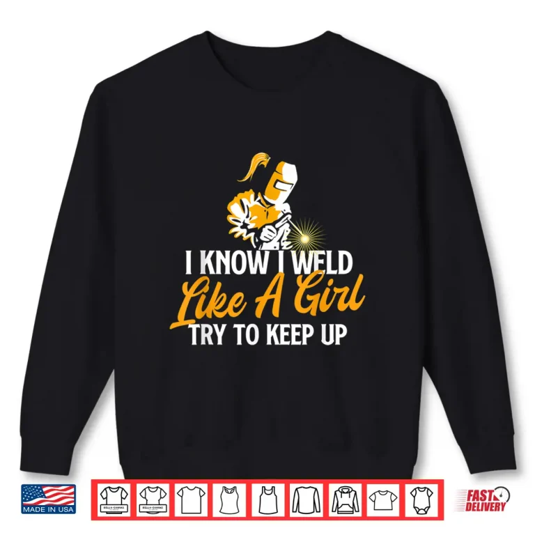 I Know I Weld Like A Professional Welding Welder Ironworker Shirt 2 Sweatshirt I Know I Weld Like A Professional Welding Welder Ironworker Shirt