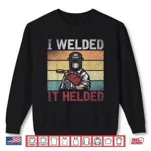 Sweatshirt I Welded It Helded Steelworker Welder Welding Retro Shirt