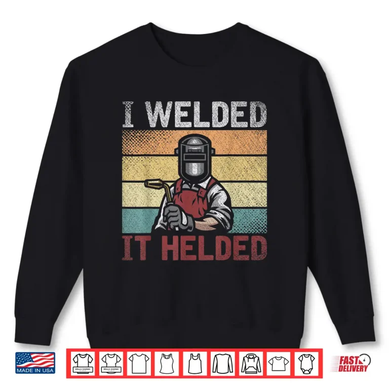 Sweatshirt I Welded It Helded Steelworker Welder Welding Retro Shirt