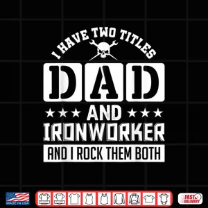 Design I Have Two Titles And I Rock Them Both Ironworker Shirt
