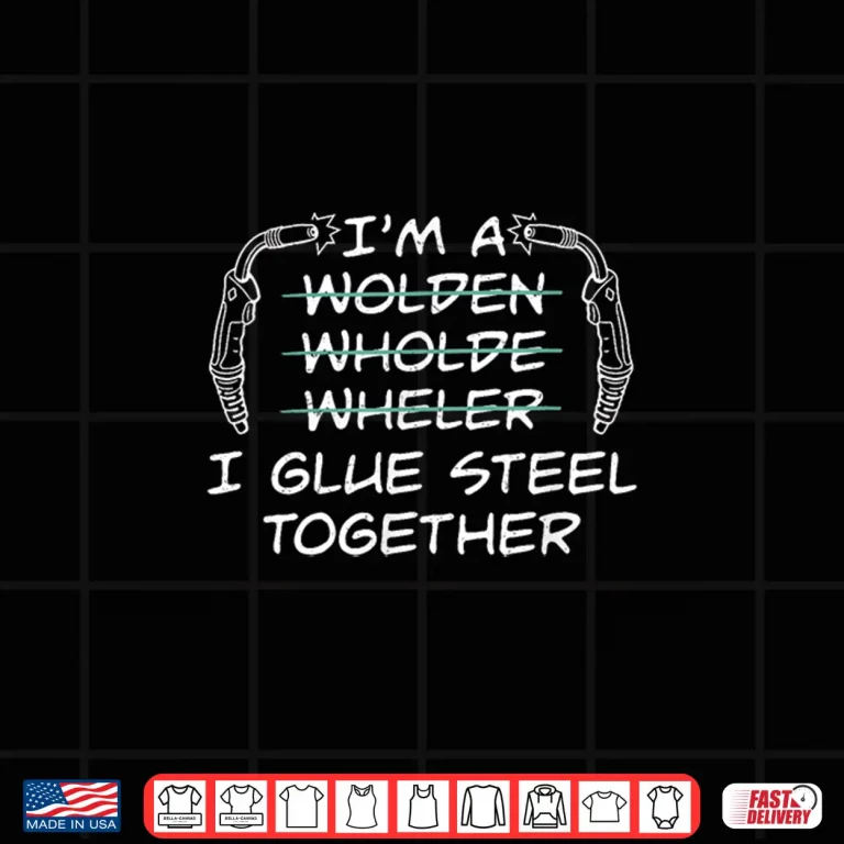 Design I Glue Steel Together Welding Welder Shirt