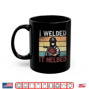 Mug I Welded It Helded Steelworker Welder Welding Retro Shirt