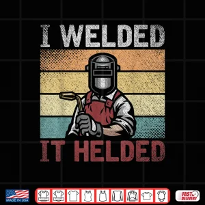 Design I Welded It Helded Steelworker Welder Welding Retro Shirt