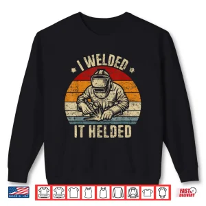 Sweatshirt I Welded It Helded Welding Welder Retro Shirt