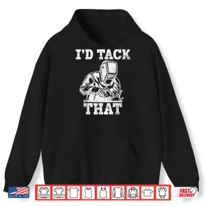 Hoodie ID Tack That Welder Pipefitter Shirt