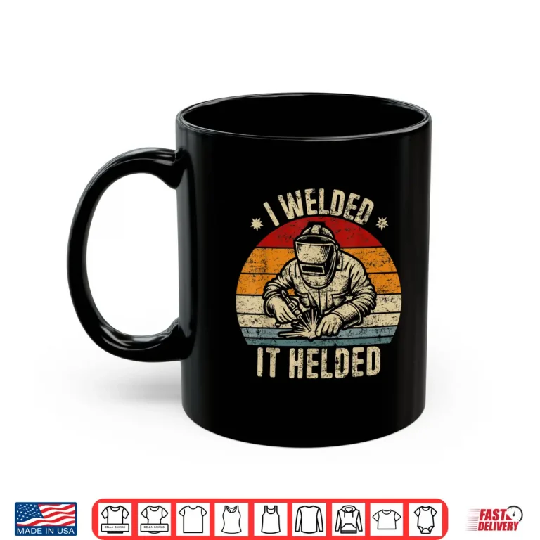 Mug I Welded It Helded Welding Welder Retro Shirt