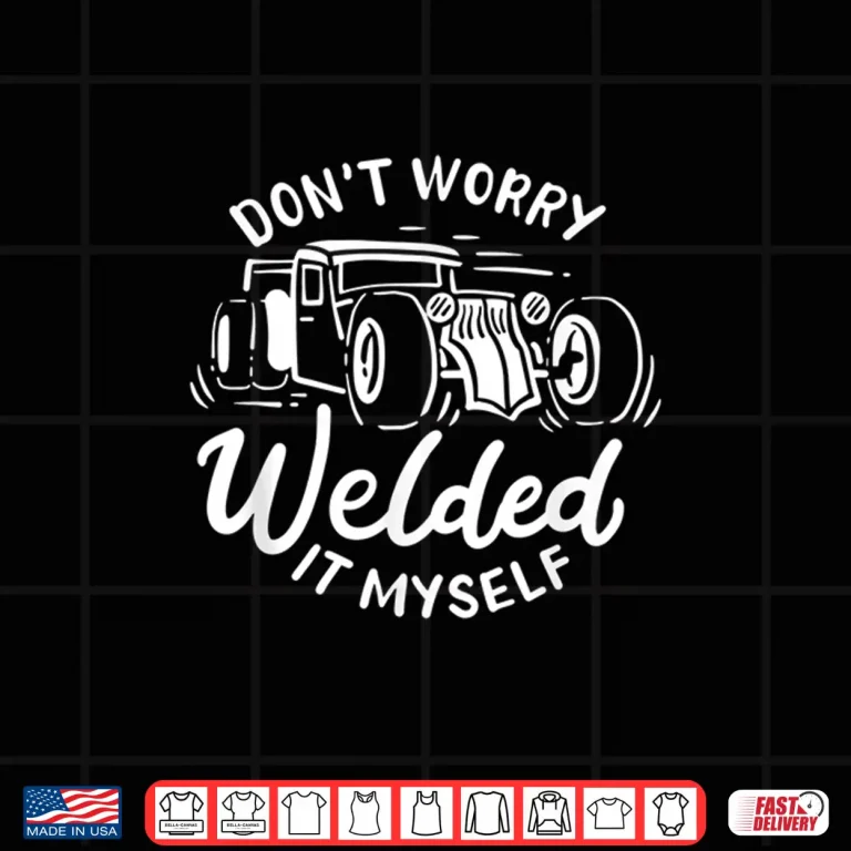 Design I Welded It Myself Rat Rod Builder Car Welder Shirt