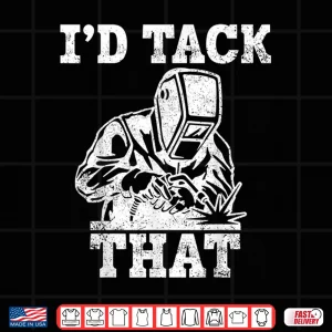 Design ID Tack That Welder Pipefitter Shirt