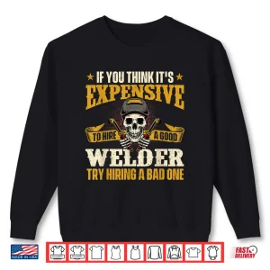 If You Think It'S Expensive To Hire A Good Professional Welding Shirt 2 Sweatshirt If You Think ItS Expensive To Hire A Good Professional Welding Shirt