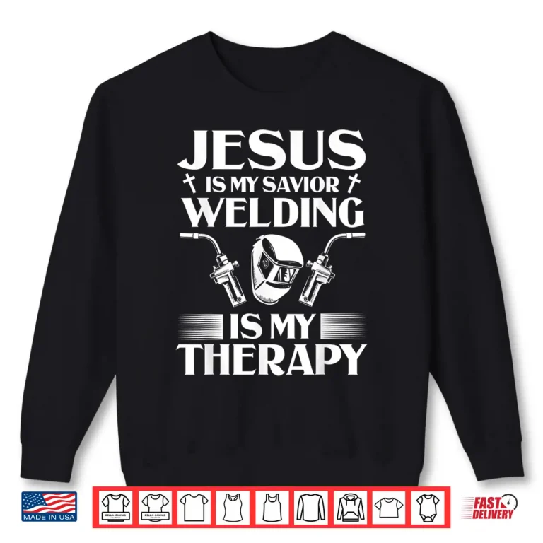 Sweatshirt Jesus Is My Savior Instructor Welding Welder Present Shirt