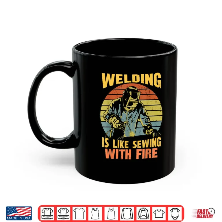 Mug Is Like Sewing With Fire Welder Welding Retro Humor Shirt