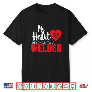 My Heart Belongs To A Professional Welder Gift Shirt
