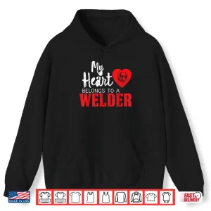 Hoodie My Heart Belongs To A Professional Welder Gift Shirt