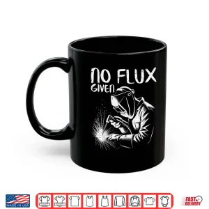 No Flux Given Pun Meme Humor Welder Welding Shirt 2 Mug No Flux Given Pun Meme Humor Welder Welding Shirt