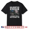Because Pilots Need Heroes Too Helicopter Mechanic Shirt