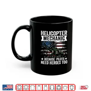 Mug Because Pilots Need Heroes Too Helicopter Mechanic Shirt