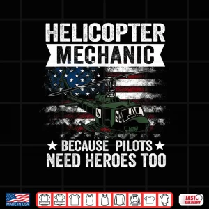 Design Because Pilots Need Heroes Too Helicopter Mechanic Shirt