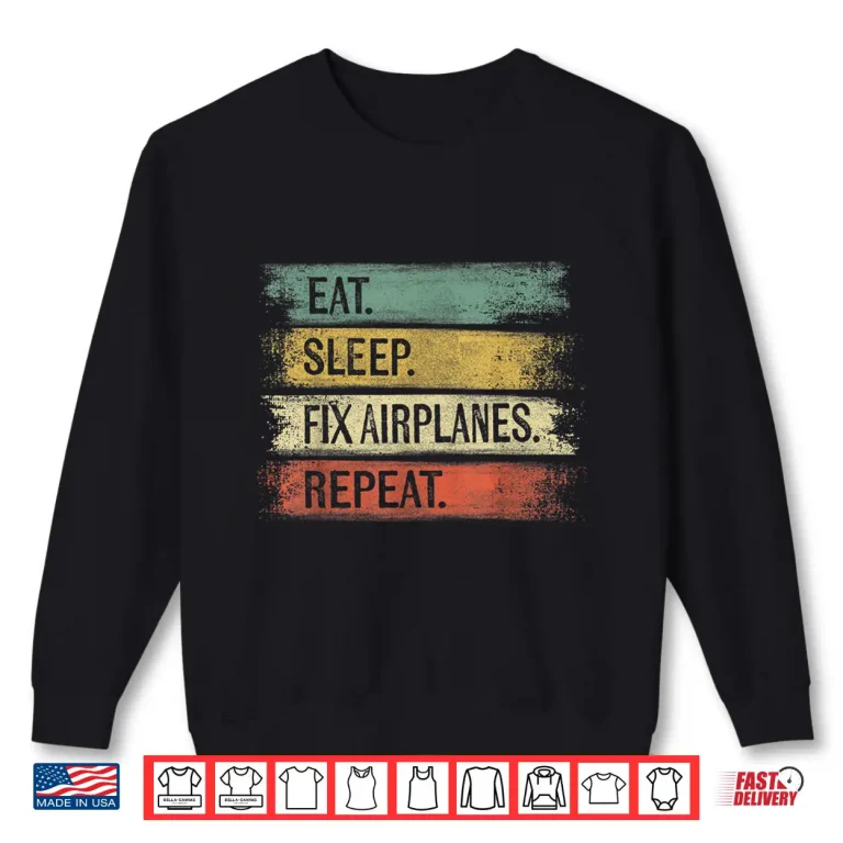 Sweatshirt Eat Sleep Fix Airplanes Repeat Gift Aircraft Mechanic Shirt