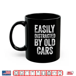 Mug Easily Distracted By Old Cars Mechanic Car Guy Shirt