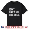 I Cant I Have Plans In The Garage Design Print Car Mechanic Shirt