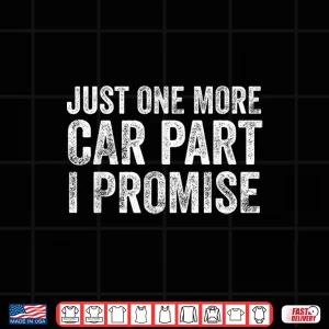 Design Just One More Car Part I Promise Mechanic Shirt