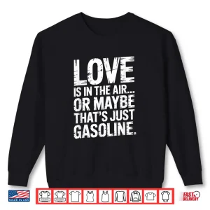 Sweatshirt Love In The Air Or Its Gasoline Garage Mechanic Car Shirt