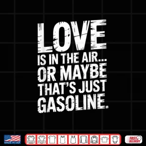 Design Love In The Air Or Its Gasoline Garage Mechanic Car Shirt