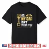 No My Car Isn’T Done Yet Garage Car Mechanic Shirt