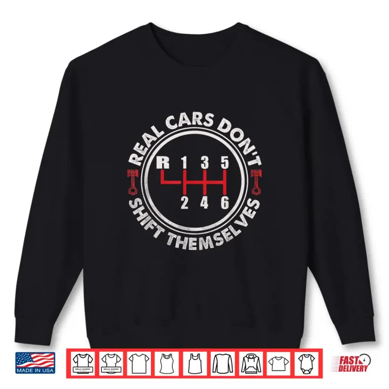 Sweatshirt Real Cars DonT Shift Themselves Auto Racing Mechanic Shirt