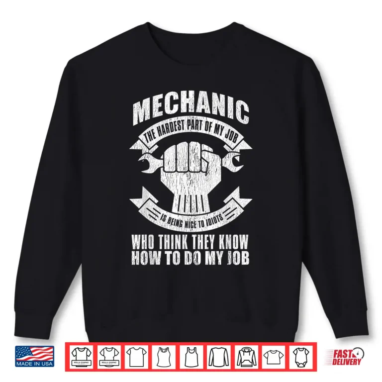 Sweatshirt The Hardest Part Of My Job Gift Mechanic Shirt