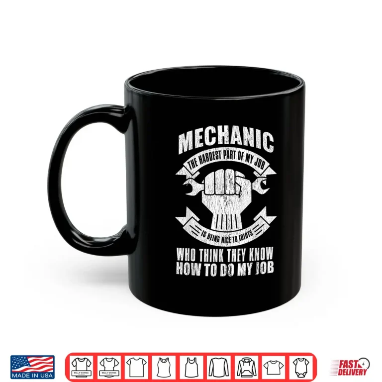 Mug The Hardest Part Of My Job Gift Mechanic Shirt