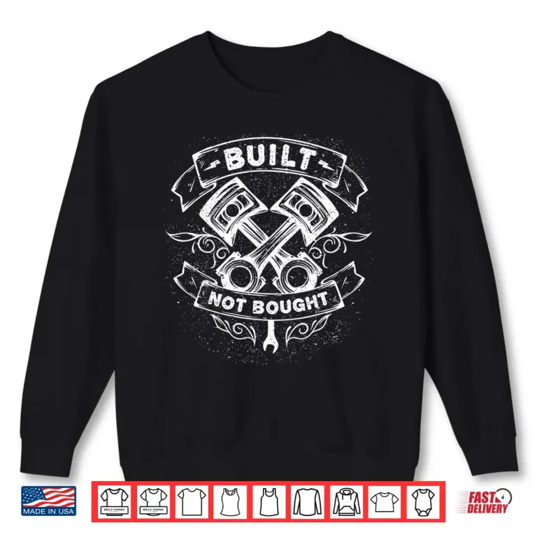 Sweatshirt Built Not Bought Pistons Custom Mechanic Vintage Shirt