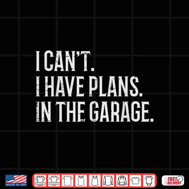Design Cant Have Plans In Garage Car Mechanic Shirt
