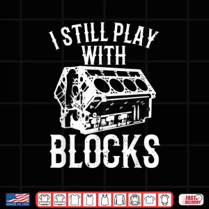 Design Engine Block Art I Still Play With Blocks Mechanic Shirt
