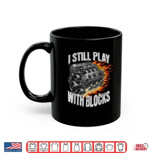 Mug Garage Car Engine I Still Play With Blocks Mechanic Vintage Shirt