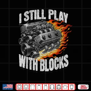 Design Garage Car Engine I Still Play With Blocks Mechanic Vintage Shirt