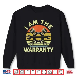 Sweatshirt I Am The Warranty Auto Car Mechanic Shirt
