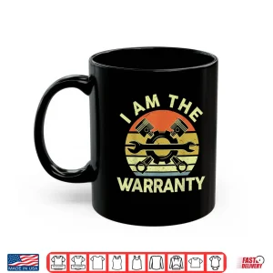 Mug I Am The Warranty Auto Car Mechanic Shirt